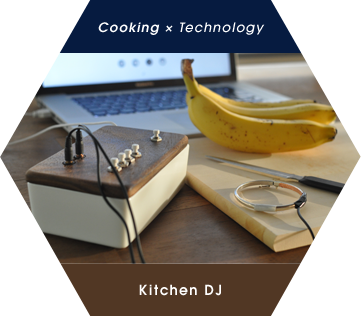 Cooking × Technology　Kitchen DJ